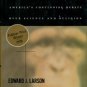 Larson, Edward J. Summer For The Gods: The Scopes Trial And America's Continuing Debate...
