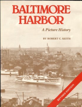 Keith, Robert C. Baltimore Harbor: A Picture History