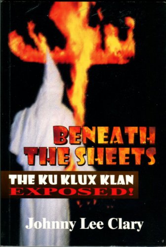Clary, Johnny Lee. Beneath The Sheets: The Ku Klux Klan Exposed!