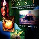 Jones, Scott. A View To The Past: Experience And Experiment In Primitive Technology