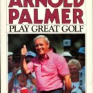 Palmer, Arnold. Play Great Golf: Mastering The Fundamentals Of Your Game