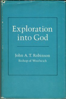 Robinson, John A. T. Exploration Into God