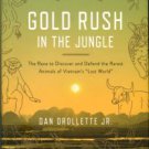 Gold Rush In The Jungle: The Race To Discover And Defend The Rarest Animals Of Vietnam's Lost World.