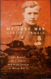 Temkin, Gabriel. My Just War: The Memoir Of A Jewish Red Army Soldier In World War II.