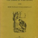 Hoyle [pseud. ]. The Game In Wall Street, And How To Play It Successfully