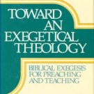 Kaiser, Walter C. Toward An Exegetical Theology: Biblical Exegesis For Preaching And Teaching