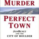 Schiller, Lawrence. Perfect Murder, Perfect Town [JonBenet and the City of Boulder]