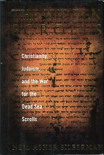 Silberman, Neil A. The Hidden Scrolls: Christianity, Judaism, And The War For The Dead Sea Scrolls