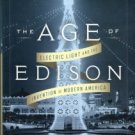 Freeberg, Ernest. The Age Of Edison: Electric Light And The Invention Of Modern America