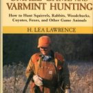 Lawrence, H. Lea. The Ultimate Guide To Small Game And Varmint Hunting...