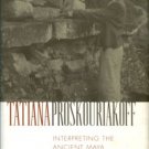 Solomon, Char. Tatiana Proskouriakoff: Interpreting The Ancient Maya