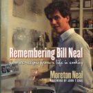 Neal, Moreton. Remembering Bill Neal: Favorite Recipes From A Life In Cooking