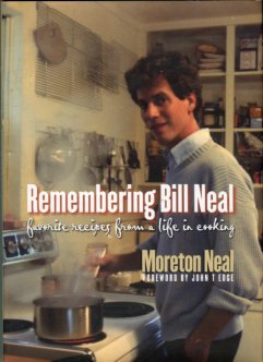 Neal, Moreton. Remembering Bill Neal: Favorite Recipes From A Life In Cooking