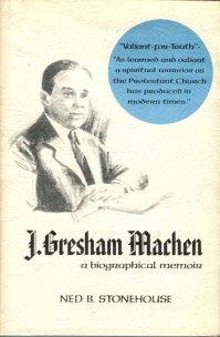 Stonehouse, Ned B. J. Gresham Machen: A Biographical Memoir