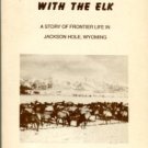 Gillette, Bertha C. Homesteading With The Elk: A Story Of Frontier Life In Jackson Hole, Wyoming