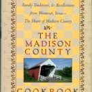 The Madison County Cookbook: Homespun Recipes, Family Traditions, & Recollections From Winterset, IA