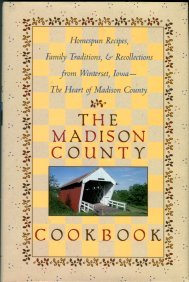 The Madison County Cookbook: Homespun Recipes, Family Traditions, & Recollections From Winterset, IA