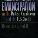 Eudell, D. L. The Political Languages Of Emancipation In The British Caribbean And The U.S. South