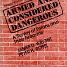 Wright, James D. Armed And Considered Dangerous: A Survey Of Felons And Their Firearms
