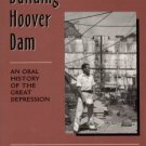 Dunar, Andrew J, and McBride, Dennis. Building Hoover Dam: An Oral History Of The Great Depression