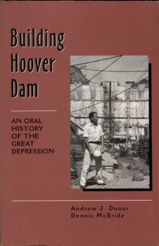 Dunar, Andrew J, and McBride, Dennis. Building Hoover Dam: An Oral History Of The Great Depression