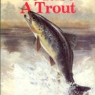 Roberts, John. To Rise A Trout: Dry-Fly Fishing For Trout On Rivers And Streams