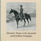 The March To The Sea And Beyond: Sherman's Troops In The Savannah And Carolinas Campaigns