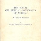 Goodrich, Annie Warburton. The Social And Ethical Significance Of Nursing: A Series Of Addresses