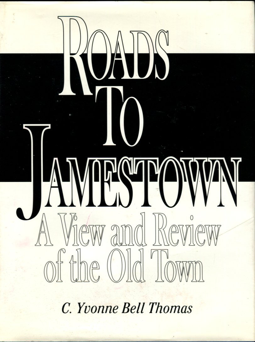 Thomas, C. Yvonne Bell. Roads To Jamestown: A View And Review Of The Old Town