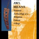 Spector, Janet D. What This Awl Means: Feminist Archaeology At A Wahpeton Dakota Village