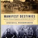 Woodworth, Steven E. Manifest Destinies: America's Westward Expansion And The Road To The Civil War