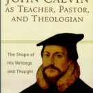 Zachman, R. John Calvin As Teacher, Pastor, And Theologian: The Shape Of His Writings And Thought
