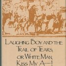 Young, K. M. Laughing Boy And The Trail Of Tears, Or White Man Kiss My A--!