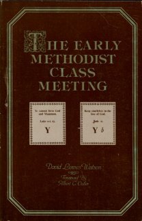 Watson, David Lowes. The Early Methodist Class Meeting: Its Origin And Significance