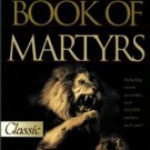 Foxe, John. The New Foxe's Book Of Martyrs