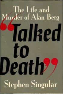Singular, Stephen. Talked To Death: The Life And Murder Of Alan Berg