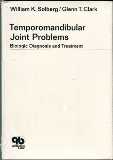 Solberg, William K. Temporomandibular Joint Problems: Biologic Diagnosis And Treatment