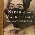Eisler, Benita. Naked In The Marketplace: The Lives Of George Sand