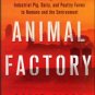Kirby, David. Animal Factory: The Looming Threat Of Industrial Pig, Dairy, And Poultry Farms...