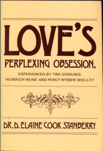 Love's Perplexing Obsession, Experienced By Two Geniuses: Heinrich Heine And Percy Bysshe Shelley