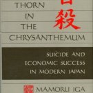 Iga, Mamoru. The Thorn In The Chrysanthemum: Suicide And Economic Success In Modern Japan