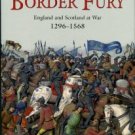 Sadler, John. Border Fury: England And Scotland At War 1296-1568