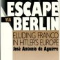 Aguirre Y Lecube, Jose Antonio De. Escape Via Berlin: Eluding Franco In Hitler's Europe