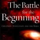 MacArthur, John. The Battle For The Beginning: Creation, Evolution And The Bible