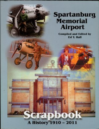 Hall, Edward Y, compiler. Spartanburg Memorial Airport Scrapbook: A History 1910-2011