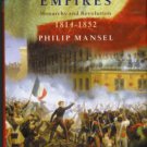 Mansel, Philip. Paris Between Empires: Monarchy And Revolution, 1814-1852