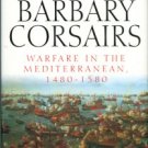 Heers, Jacques. The Barbary Corsairs: Warfare In The Mediterranean, 1480-1580