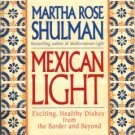 Shulman, Martha Rose. Mexican Light: Exciting, Healthy Dishes From The Border And Beyond