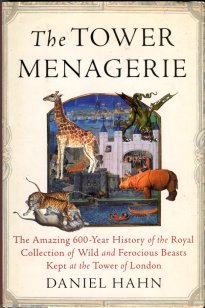 Hahn, Daniel. The Tower Menagerie: The Amazing 600-Year History Of The Royal Collection Of Wild...