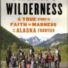 Kizzia, Tom. Pilgrim's Wilderness: A True Story Of Faith And Madness On The Alaska Frontier